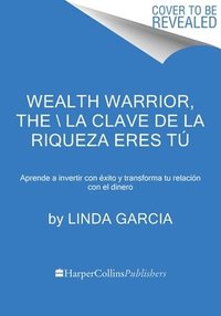 bokomslag Wealth Warrior, the \ La Clave de la Riqueza Eres Tú (Spanish Edition): Aprende a Invertir Con Éxito Y Transforma Tu Relación Con El Dinero