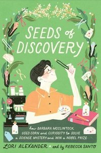 bokomslag Seeds of Discovery: How Barbara McClintock Used Corn and Curiosity to Solve a Science Mystery and Win a Nobel Prize