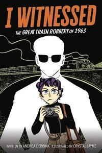 bokomslag I Witnessed: The Great Train Robbery of 1963