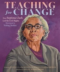 bokomslag Teaching for Change: How Septima Clark Led the Civil Rights Movement to Voting Justice