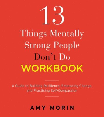 Amy Morin - 13 Things Mentally Strong People Don't Do Workbook, Häftad