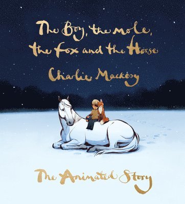 Charlie Mackesy - The Boy, the Mole, the Fox and the Horse: The Animated Story, Inbunden