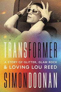 bokomslag Transformer: A Story of Glitter, Glam Rock, and Loving Lou Reed