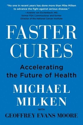 Michael Milken - Faster Cures: Accelerating the Future of Health, Inbunden