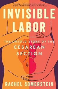 bokomslag Invisible Labor: The Untold Story of the Cesarean Section
