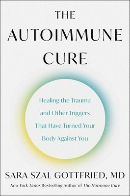 bokomslag The Autoimmune Cure: Healing the Trauma and Other Triggers That Have Turned Your Body Against You