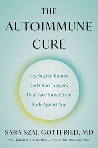 bokomslag The Autoimmune Cure: Healing the Trauma and Other Triggers That Have Turned Your Body Against You