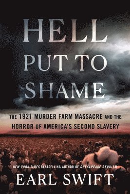 Hell Put to Shame: The 1921 Murder Farm Massacre and the Horror of America's Second Slavery 1