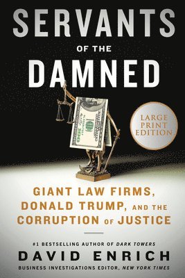 Servants of the Damned: Giant Law Firms, Donald Trump, and the Corruption of Justice 1