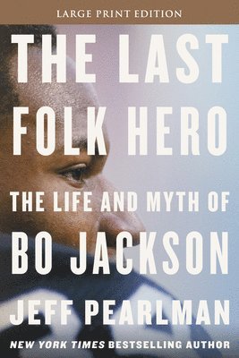 Jeff Pearlman - The Last Folk Hero: The Life and Myth of Bo Jackson, Häftad