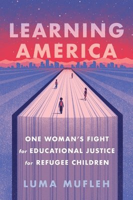 Learning America: One Woman's Fight for Educational Justice for Refugee Children 1