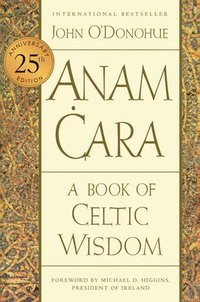 bokomslag Anam Cara [Twenty-Fifth Anniversary Edition]: A Book of Celtic Wisdom