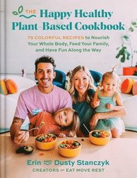 bokomslag The Happy Healthy Plant-Based Cookbook