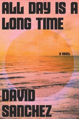 David Sanchez - All Day Is a Long Time, Häftad