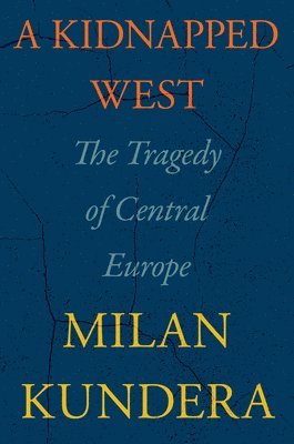 Milan Kundera - A Kidnapped West, Inbunden
