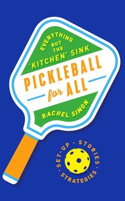 Rachel Simon - Pickleball for All: Everything But the Kitchen Sink, Inbunden