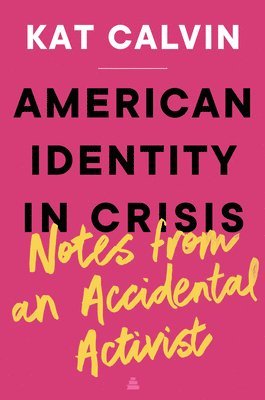 Kat Calvin - American Identity in Crisis: Notes from an Accidental Activist, Inbunden