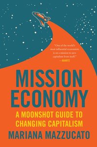 bokomslag Mission Economy: A Moonshot Guide to Changing Capitalism