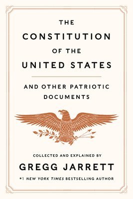 Gregg Jarrett - The Constitution of the United States and Other Patriotic Documents, Inbunden