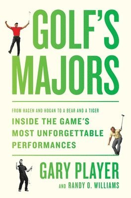 Golf's Majors: From Hagen and Hogan to a Bear and a Tiger, Inside the Game's Most Unforgettable Performances 1