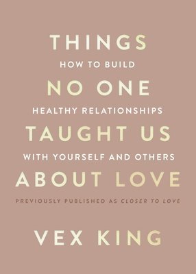 Vex King - Things No One Taught Us about Love: How to Build Healthy Relationships with Yourself and Others, Häftad