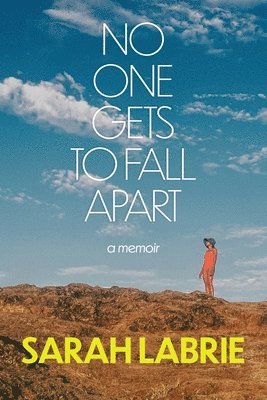 Sarah Labrie - No One Gets to Fall Apart: A Memoir, Inbunden
