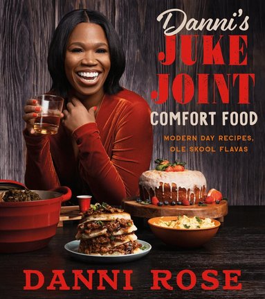 Danni Rose - Danni's Juke Joint Comfort Food Cookbook, Inbunden