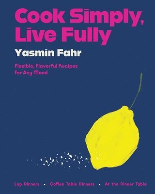 Cook Simply, Live Fully: Flexible, Flavorful Recipes for Any Mood 1