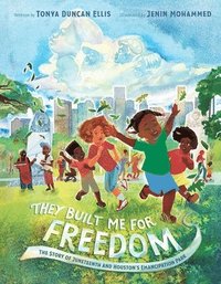 bokomslag They Built Me for Freedom: The Story of Juneteenth and Houston's Emancipation Park