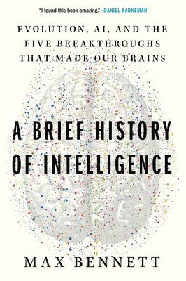 bokomslag A Brief History of Intelligence: Evolution, Ai, and the Five Breakthroughs That Made Our Brains