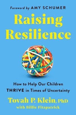 bokomslag Raising Resilience: How to Help Our Children Thrive in Times of Uncertainty