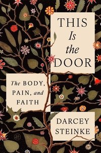 bokomslag This Is the Door: The Body, Pain, and Faith