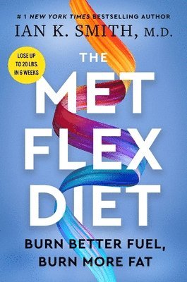 Ian K. Smith - The Met Flex Diet: Burn Better Fuel, Burn More Fat, Inbunden