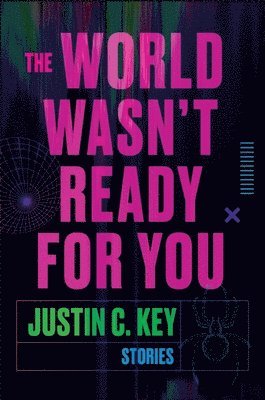 Justin C. Key, Justin C Key - The World Wasn't Ready for You: Stories, Häftad