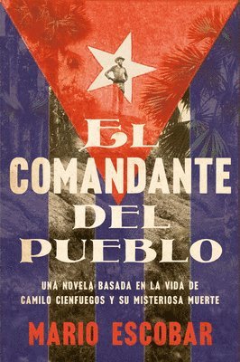 bokomslag Village Commander, the \ El Comandante del Pueblo (Spanish Edition): Una Novela Basada En La Vida de Camilo Cienfuegos Y Su Misteriosa Muerte