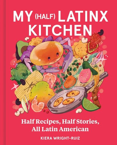 Kiera Wright-Ruiz - My (Half) Latinx Kitchen, Inbunden