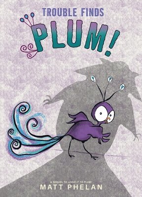 Matt Phelan - Trouble Finds Plum!, Inbunden