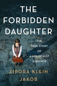 bokomslag The Forbidden Daughter: The True Story of a Holocaust Survivor