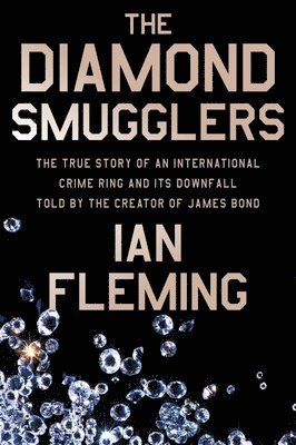 bokomslag The Diamond Smugglers: The True Story of an International Crime Ring and Its Downfall, Told by the Creator of James Bond