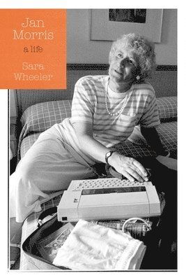 Sara Wheeler - Jan Morris: An Authorized Life, Inbunden