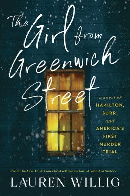 Lauren Willig - The Girl from Greenwich Street: A Novel of Hamilton, Burr, and America's First Murder Trial, Inbunden
