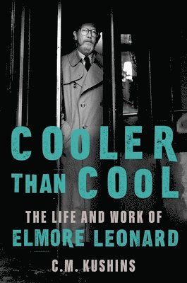 bokomslag Cooler Than Cool: The Life and Work of Elmore Leonard