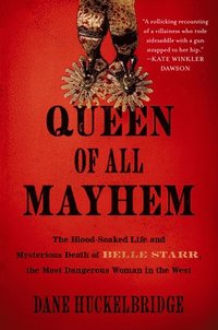 bokomslag Queen of All Mayhem: The Blood-Soaked Life and Mysterious Death of Belle Starr, the Most Dangerous Woman in the West