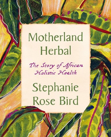 Stephanie Rose Bird - Motherland Herbal, Häftad