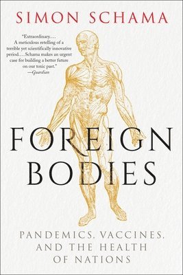 bokomslag Foreign Bodies: Pandemics, Vaccines, and the Health of Nations