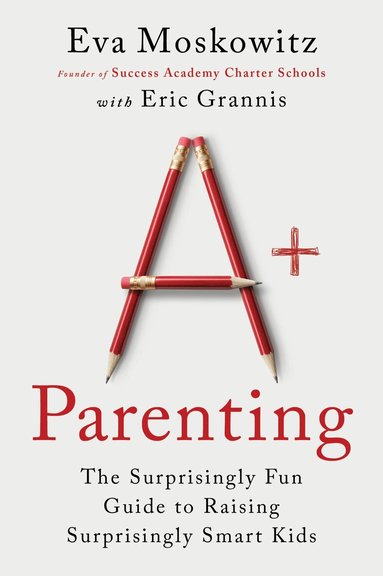 Eva Moskowitz, Eric Grannis - A+ Parenting, Häftad