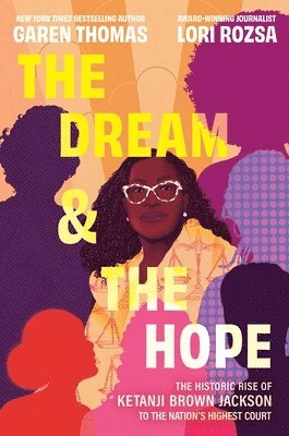 Garen Thomas, Lori Rozsa - The Dream & the Hope: The Historic Rise of Ketanji Brown Jackson to the Nation's Highest Court, Inbunden