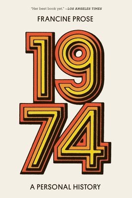Francine Prose - 1974: A Personal History, Häftad