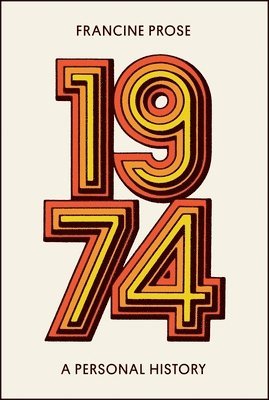 Francine Prose - 1974: A Personal History, Häftad