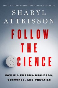bokomslag Follow the Science: How Big Pharma Misleads, Obscures, and Prevails